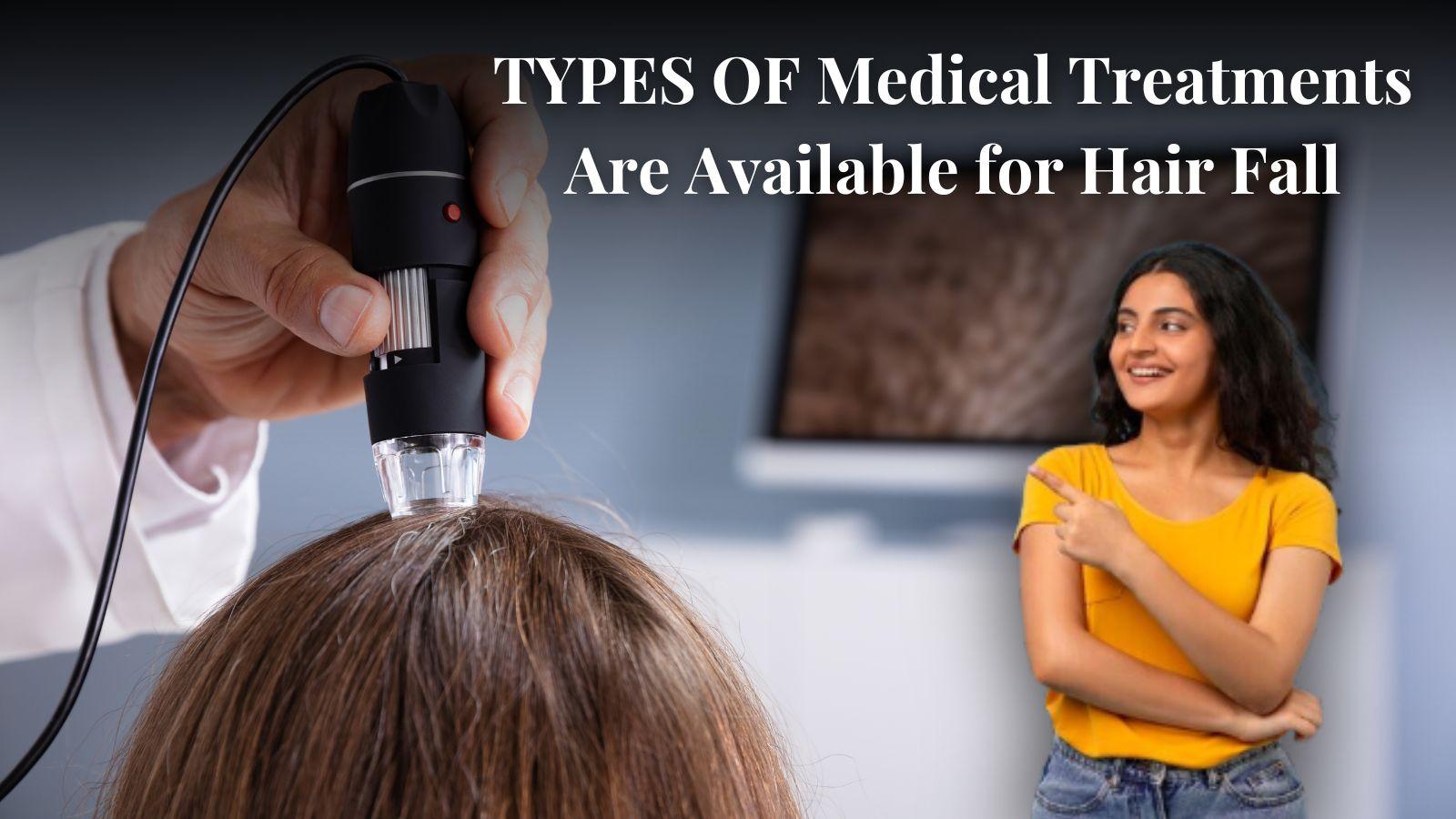 What Kinds Of Medical Treatments Are Available for Hair Fall?
