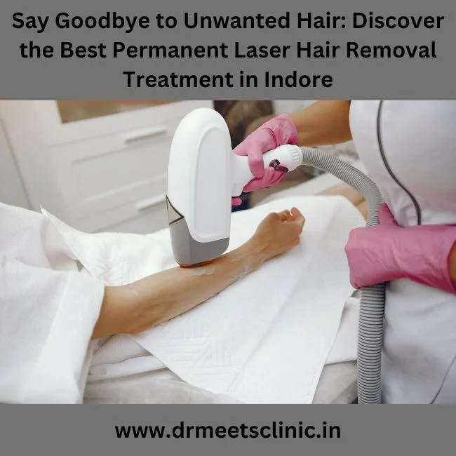 Best Permanent Laser Hair Removal Treatment in Indore