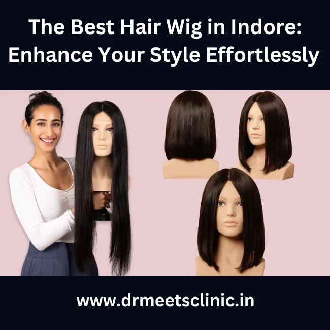 The Best Hair Wig in Indore Enhance Your Style Effortlessly