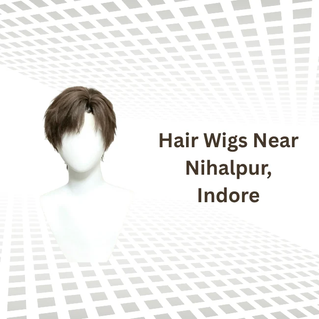 Hair Wigs Near Nihalpur, Indore