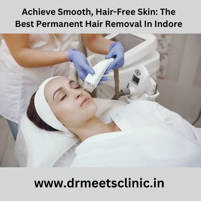 Best Permanent hair removal treatment in Indore
